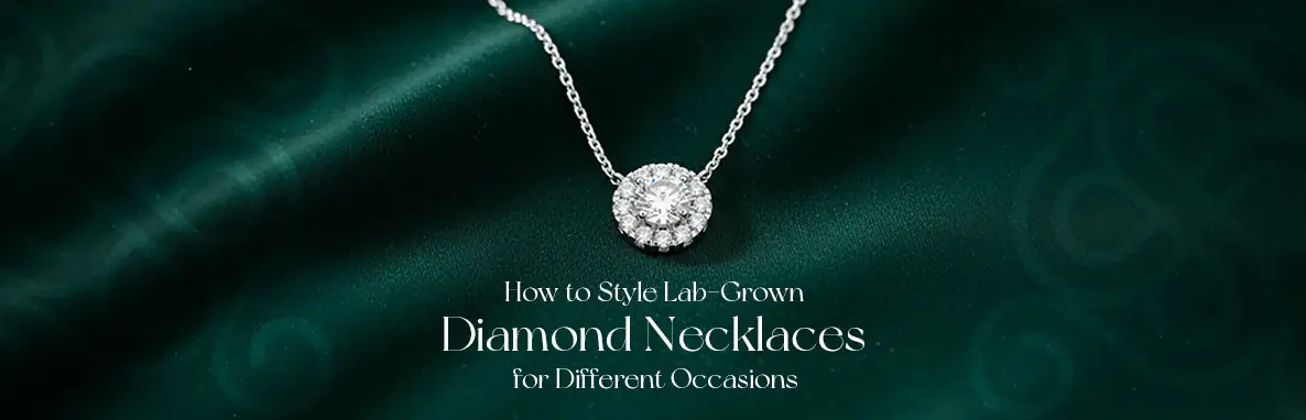 How to Style Lab-Grown Diamond Necklaces for Different Occasions