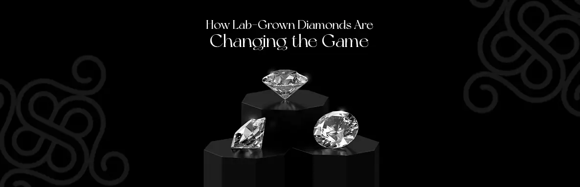 How Lab-Grown Diamonds Are Changing the Game