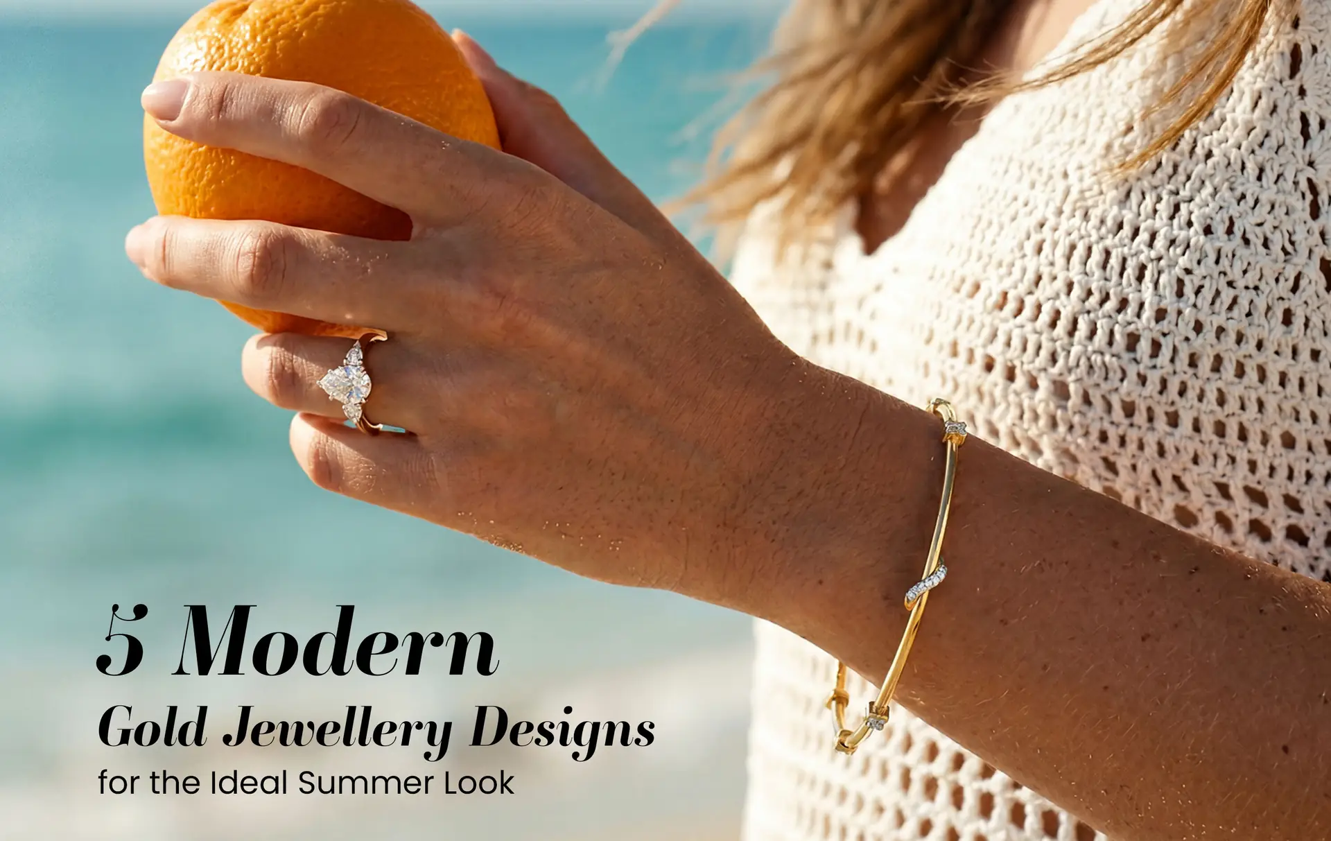 5 Modern Gold Jewellery Designs for the Ideal Summer Look