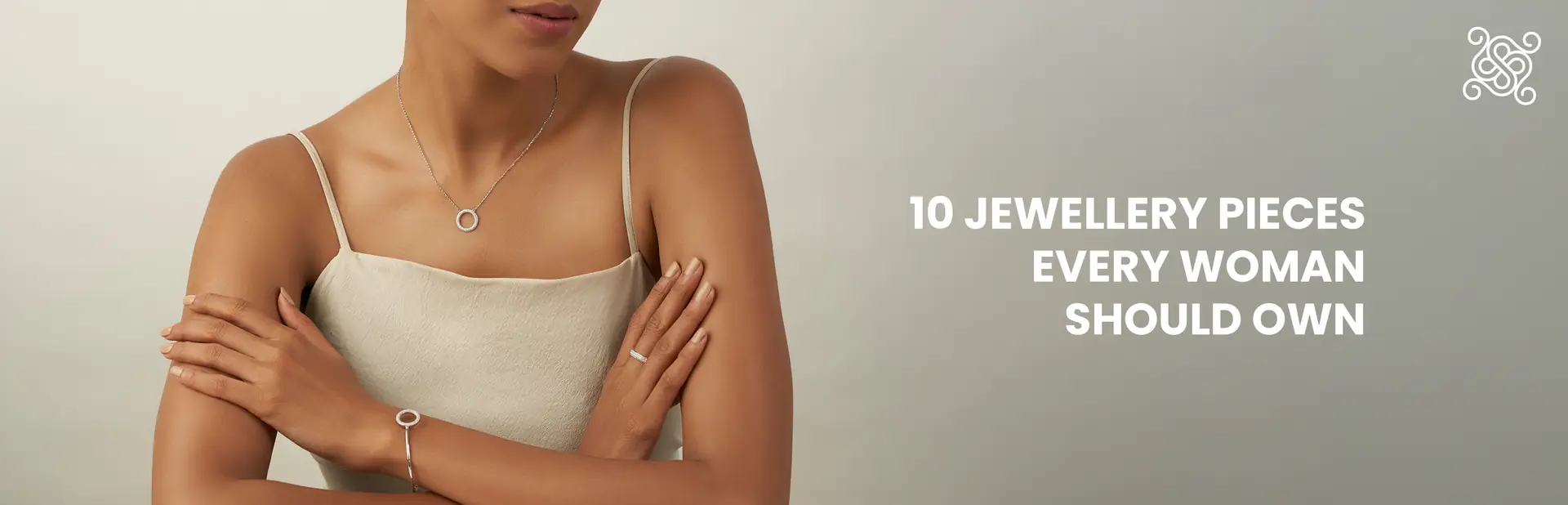 Top 10 Jewellery Pieces Every Woman Should Own