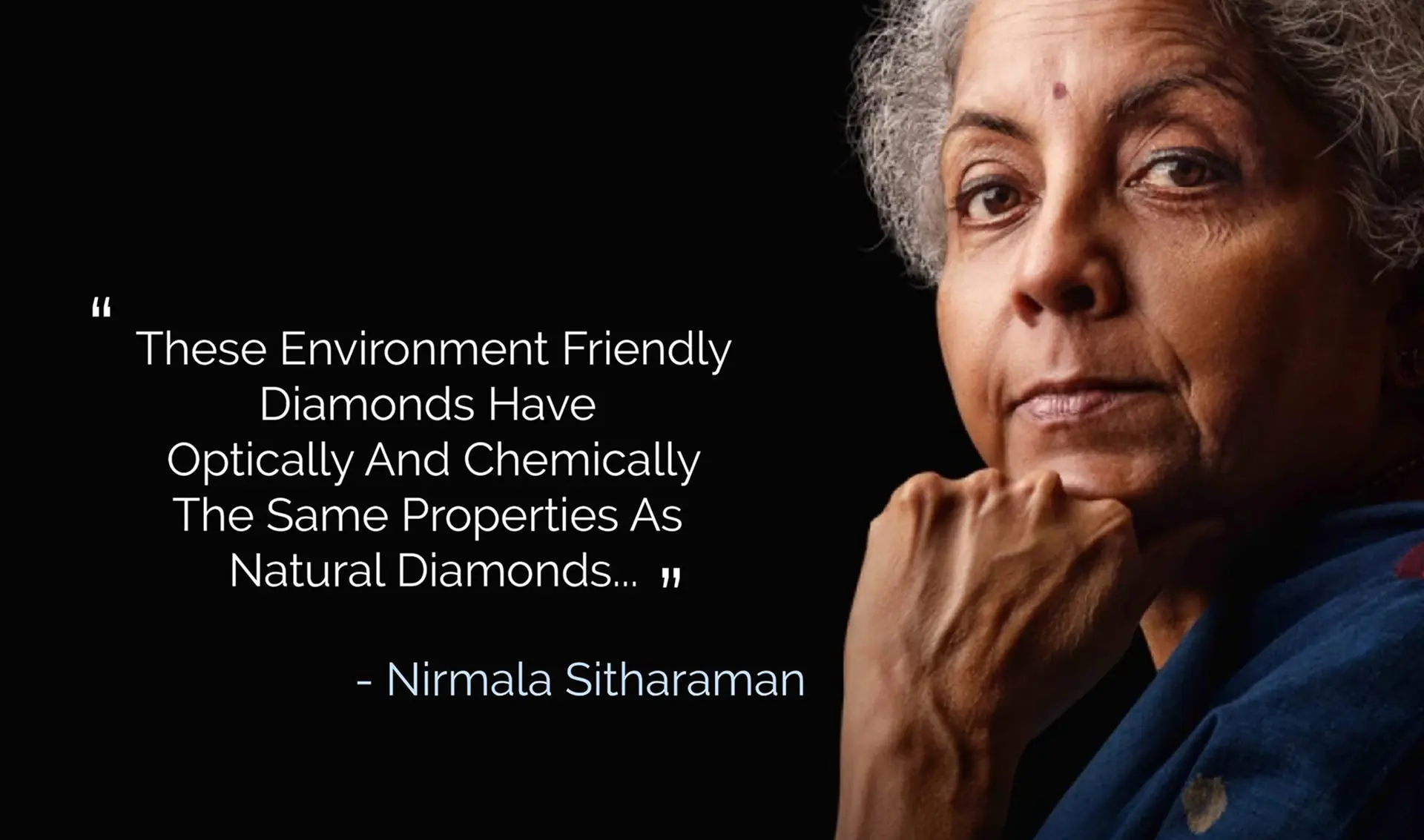  In the 2023 Union Budget, announced support for lab-grown diamonds, including research grants to promote eco-friendly alternatives and boost domestic production.